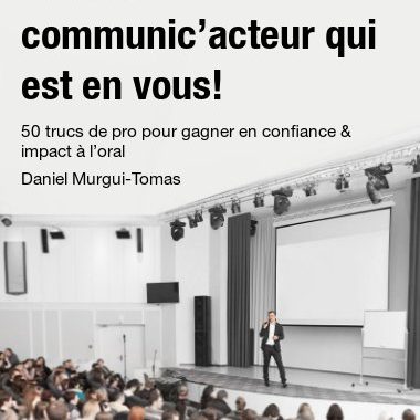 Couverture ebook Révélez le communic'acteur qui est en vous ! 50 trucs de pro pour gagner en confiance et impact à l'oral